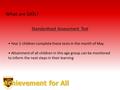 What are SATs? Standardised Assessment Test Year 2 children complete these tests in the month of May Attainment of all children in this age group can be.