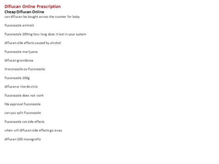 Diflucan Online Prescription Cheap Diflucan Online can diflucan be bought across the counter for baby fluconazole animals fluconazole 200mg how long dose.