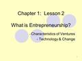 Chapter 1: Lesson 2 What is Entrepreneurship?