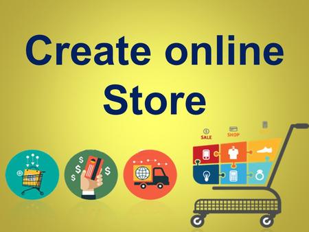 Create online Store. If you want to compete the world more efficiently then you have to create online store for your existing business and merge it with.