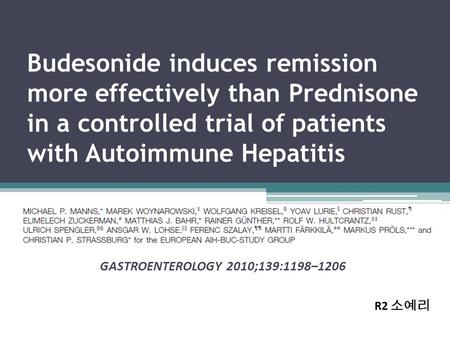 Budesonide induces remission more effectively than Prednisone in a controlled trial of patients with Autoimmune Hepatitis GASTROENTEROLOGY 2010;139:1198–1206.