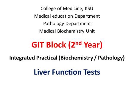 College of Medicine, KSU Medical education Department Pathology Department Medical Biochemistry Unit GIT Block (2 nd Year) Integrated Practical (Biochemistry.