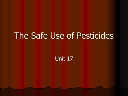 The Safe Use of Pesticides Unit 17. The Worker Protection Standard Rules to reduce pesticide-related illness for all who use them. Rules to reduce pesticide-related.