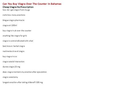 Can You Buy Viagra Over The Counter In Bahamas Cheap Viagra No Prescription how do i get viagra from my gp cialis how many erections blague viagra pharmacie.