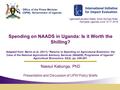 Spending on NAADS in Uganda: Is it Worth the Shilling? Adapted from: Benin et al. (2011) “Returns to Spending on Agricultural Extension: the Case of the.