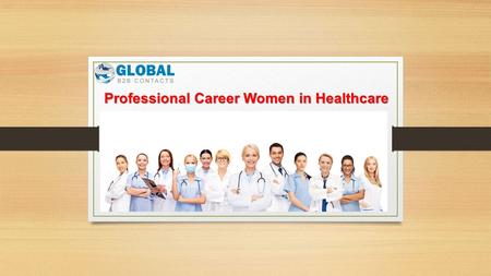 Professional Career Women in Healthcare. Professional Career Women in Healthcare Email List One of the hottest selling list today, Professional Career.