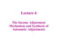 The Income Adjustment Mechanism and Synthesis of Automatic Adjustments