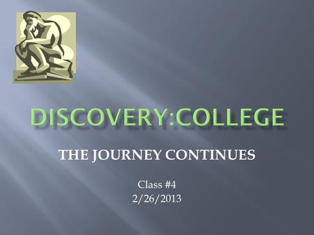 THE JOURNEY CONTINUES Class #4 2/26/2013. Self-Knowledge: Do What You Are Career Cluster Career Interest Profiler Letter to Future College Roommate Why.