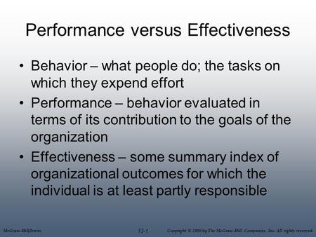 McGraw-Hill/Irwin Copyright © 2006 by The McGraw-Hill Companies, Inc. All rights reserved. 13-1 Performance versus Effectiveness Behavior – what people.