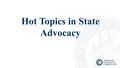 Hot Topics in State Advocacy. State Advocacy Support from Outside Expert  Kim Ross/Kimble Public Affairs: healthcare state advocacy consultant; former.