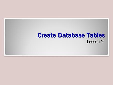 Create Database Tables Lesson 2. Software Orientation.