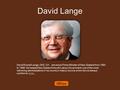 David Lange David Russell Lange, ONZ, CH, served as Prime Minister of New Zealand from 1984 to 1989. He headed New Zealand's fourth Labour Government,