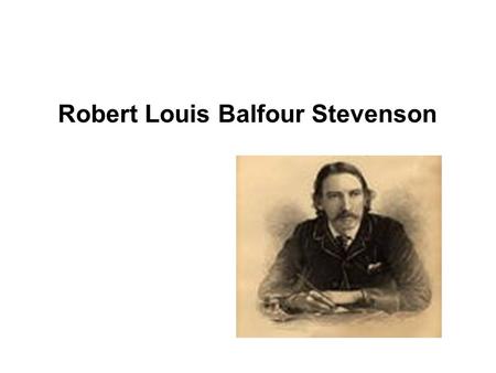 Robert Louis Balfour Stevenson. Robert Louis Balfour Stevenson was a Scottish novelist, poet and travel writer. His best-known books include Treasure.