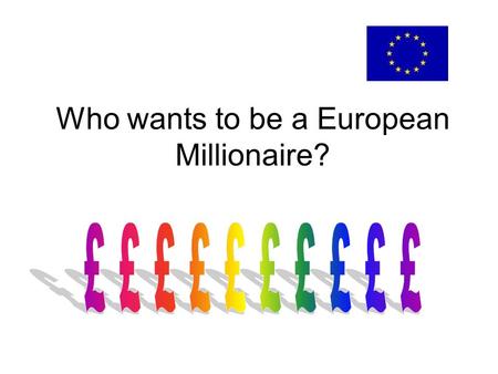 Who wants to be a European Millionaire?. How many languages are spoken throughout Europe? A. Between 1 and 15 B. Between 15 and 25 C. Between 25 and 35.