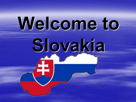 Welcome to Slovakia. Slovakia...  Is a landlocked country in Central Europe.  The capital and most populous city is Bratislava.  The highest mountain.