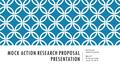 MOCK ACTION RESEARCH PROPOSAL PRESENTATION Erin Haynes Ashford University EDU 671 Dr. Newton Miller March 19, 2015.