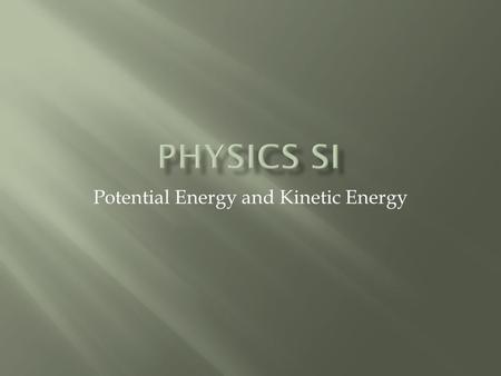 Potential Energy and Kinetic Energy.  Potential Energy = -Work by conservative forces  Wnc = Delta KE + Delta PE  KE=.5 mv^2  PE= mg delta H.