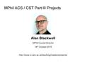 MPhil ACS / CST Part III Projects Alan Blackwell MPhil Course Director 14 th October 2015