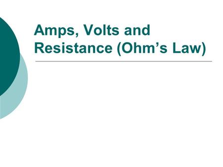 Amps, Volts and Resistance (Ohm’s Law)