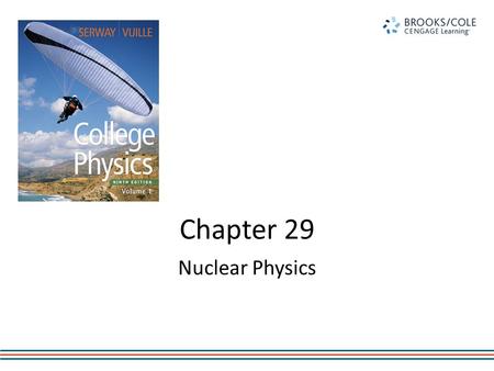 Chapter 29 Nuclear Physics. Topics in nuclear physics include – Properties and structure of atomic nuclei – Radioactivity – Nuclear reactions Decay processes.