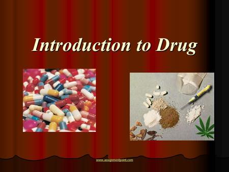 Introduction to Drug www.assignmentpoint.com. Drug – a substance that causes a physical or emotional change in a person. Drug – a substance that causes.