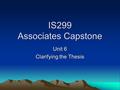 IS299 Associates Capstone Unit 6 Clarifying the Thesis.