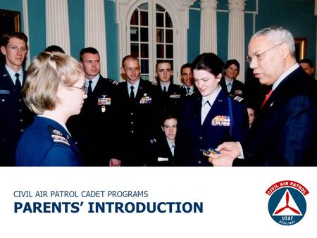 CIVIL AIR PATROL CADET PROGRAMS PARENTS’ INTRODUCTION.