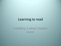 Learning to read Installing a wired modem router.
