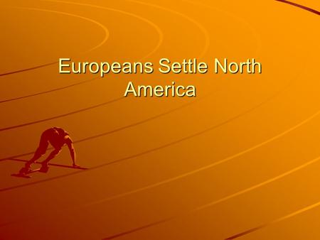 Europeans Settle North America. Treaty of Tordesillas Other nations ignored this Treaty.