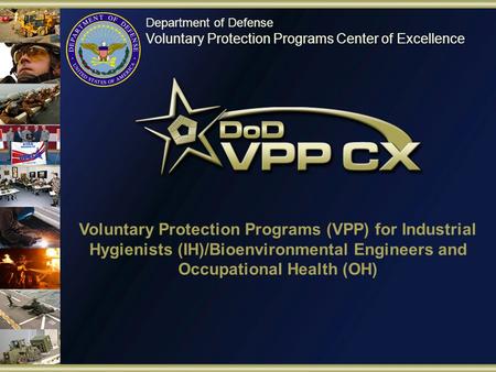 Department of Defense Voluntary Protection Programs Center of Excellence Development, Validation, Implementation and Enhancement for a Voluntary Protection.