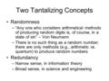 Two Tantalizing Concepts Randomness –“Any one who considers arithmetical methods of producing random digits is, of course, in a state of sin” – Von Neumann.