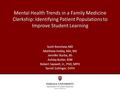 Mental Health Trends in a Family Medicine Clerkship: Identifying Patient Populations to Improve Student Learning Scott Renshaw, MD Matthew Holley, MA,