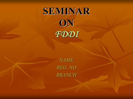 SEMINAR ON FDDI NAME REG. NO BRANCH. CONTENTS INTRODUCTION INTRODUCTION STANDARDS STANDARDS FDDI TRANSMISSION MEDIA FDDI TRANSMISSION MEDIA FDDI SPECIFICATIONS.