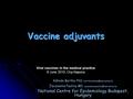 Vaccine adjuvants National Centre for Epidemiology Budapest, Hungary