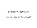 Summer Vocabulary! Are you ready for the holidays?