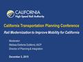 California Transportation Planning Conference Rail Modernization to Improve Mobility for California Moderator: Melissa Elefante DuMond, AICP Director of.