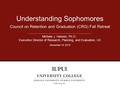 Council on Retention and Graduation (CRG) Fall Retreat Understanding Sophomores Michele J. Hansen, Ph.D., Executive Director of Research, Planning, and.