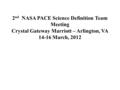 2 nd NASA PACE Science Definition Team Meeting Crystal Gateway Marriott – Arlington, VA 14-16 March, 2012.