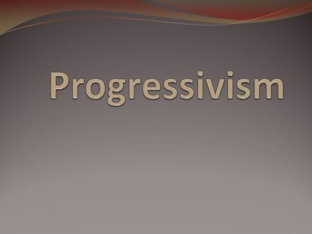 DEFINITION Progressive Movement – People who questioned the dominance of corporations in society and tried to restore economic opportunities and correct.