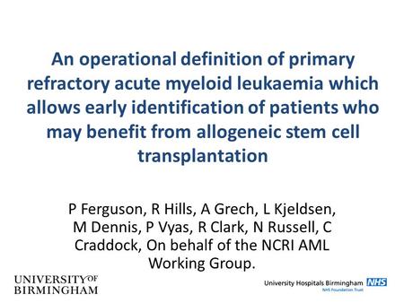 P Ferguson, R Hills, A Grech, L Kjeldsen, M Dennis, P Vyas, R Clark, N Russell, C Craddock, On behalf of the NCRI AML Working Group. An operational definition.