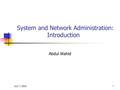 July 7, 20161 System and Network Administration: Introduction Abdul Wahid.