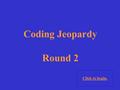 Coding Jeopardy Round 2 Click to begin. Click here for Bonus round Choose a Point Value.