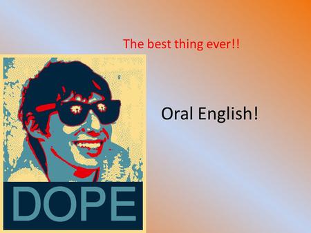 Oral English! The best thing ever!!. On your desk: Name tag Notebook Pen Roster Are you sitting in the same seat ?