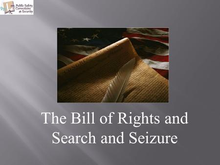 The Bill of Rights and Search and Seizure. The students will be able to: 1. Discuss the amendments involved from the Bill of Rights that pertain to obtaining.