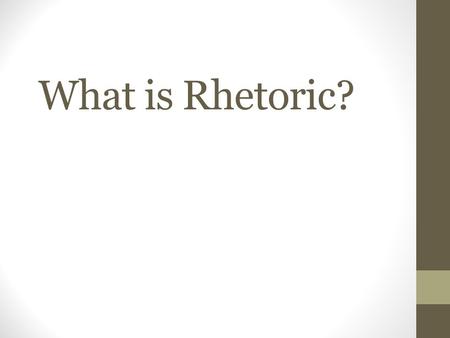 What is Rhetoric?. Welcome to The Matrix The Matrix “Whether you sense it or not, argument surrounds you. It plays with your emotions, changes your attitude,