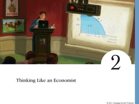 © 2011 Cengage South-Western. © 2007 Thomson South-Western Thinking Like an Economist Every field of study has its own terminology  Mathematics integrals.