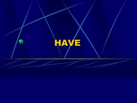 HAVE HAVE HAVE Have + noun (= equivalent of verb) Illnesses / diseases / pains / symptoms Operations and treatments Have something in a particular position.