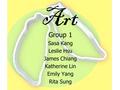 Art Group 1 Sasa Kang Leslie Hsu James Chiang Katherine Lin Emily Yang Rita Sung.