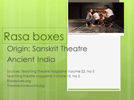 Rasa boxes Origin: Sanskrit Theatre Ancient India