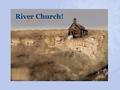 River Church!.